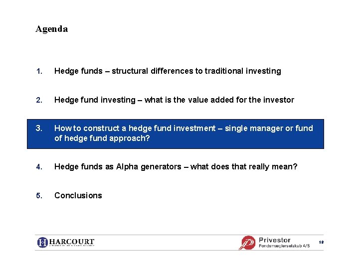 Agenda 1. Hedge funds – structural differences to traditional investing 2. Hedge fund investing