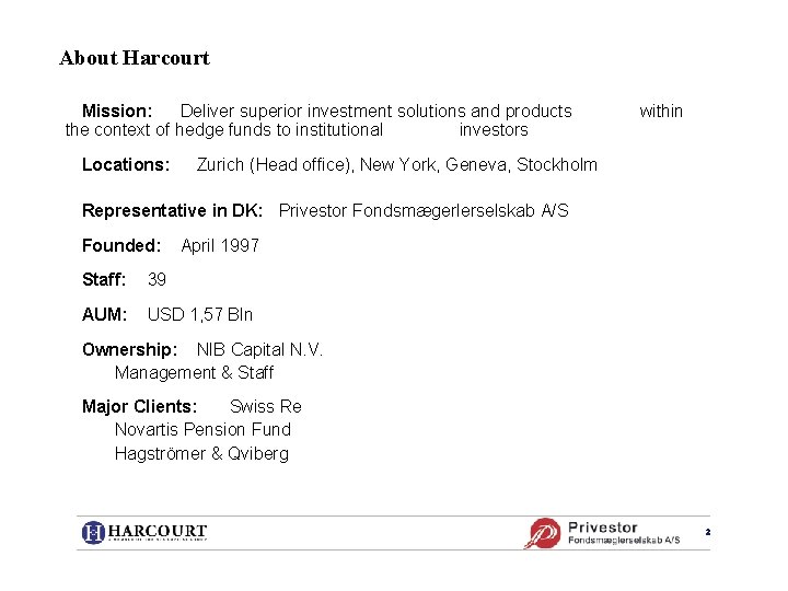 About Harcourt Mission: Deliver superior investment solutions and products the context of hedge funds