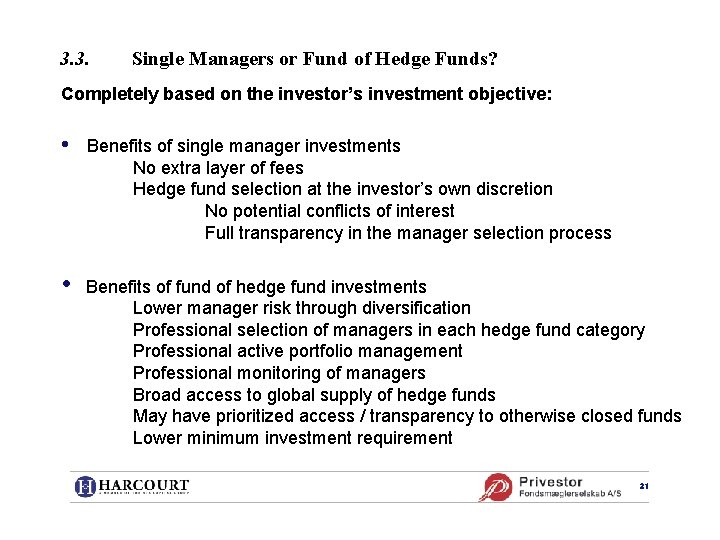 3. 3. Single Managers or Fund of Hedge Funds? Completely based on the investor’s
