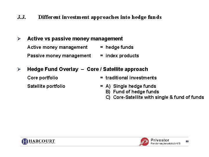 3. 3. Ø Ø Different investment approaches into hedge funds Active vs passive money