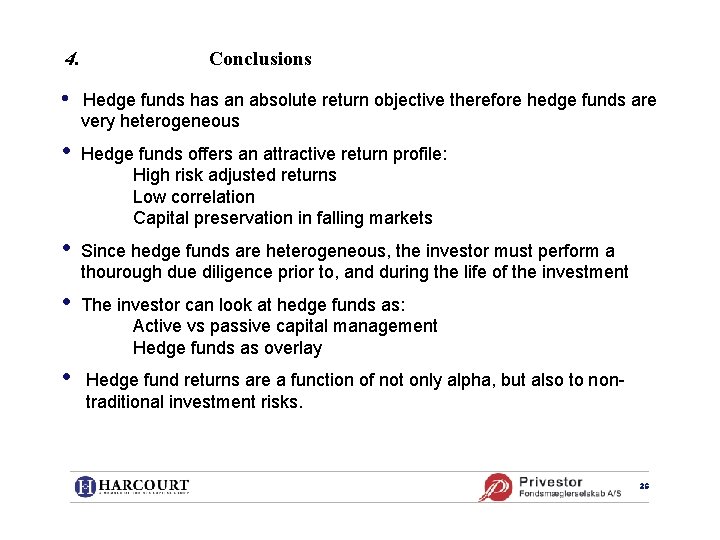 4. Conclusions • Hedge funds has an absolute return objective therefore hedge funds are