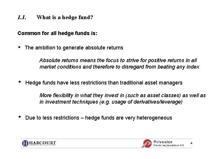 1. 1. What is a hedge fund? Common for all hedge funds is: •