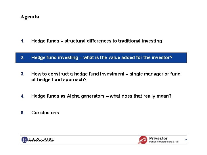 Agenda 1. Hedge funds – structural differences to traditional investing 2. Hedge fund investing