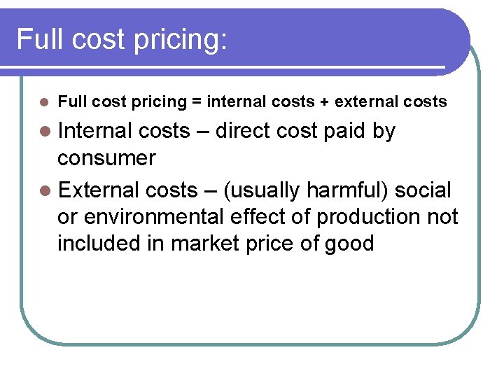 Full cost pricing: l Full cost pricing = internal costs + external costs l