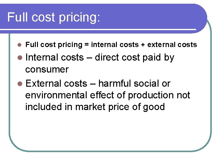 Full cost pricing: l Full cost pricing = internal costs + external costs l