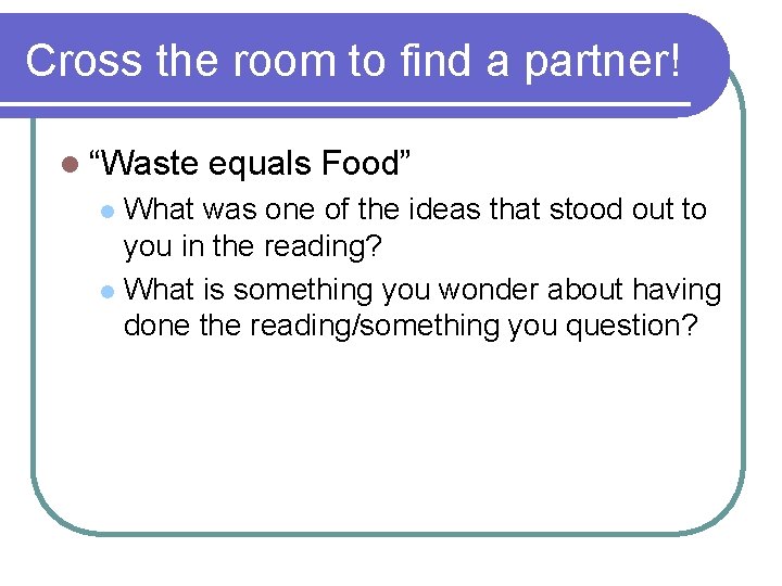 Cross the room to find a partner! l “Waste equals Food” What was one Cross the room to find a partner! l “Waste equals Food” What was one