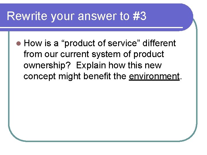 Rewrite your answer to #3 l How is a “product of service” different from