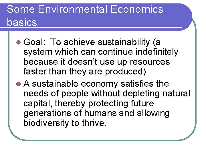 Some Environmental Economics basics l Goal: To achieve sustainability (a system which can continue