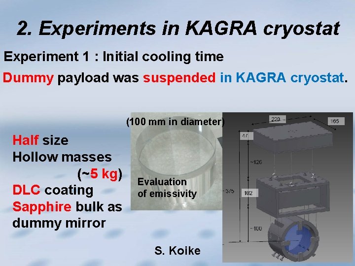 2. Experiments in KAGRA cryostat Experiment 1 : Initial cooling time Dummy payload was