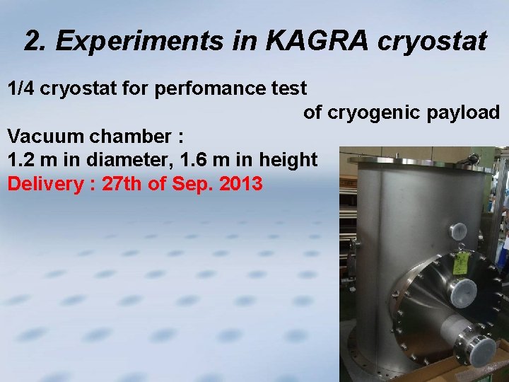 2. Experiments in KAGRA cryostat 1/4 cryostat for perfomance test of cryogenic payload Vacuum