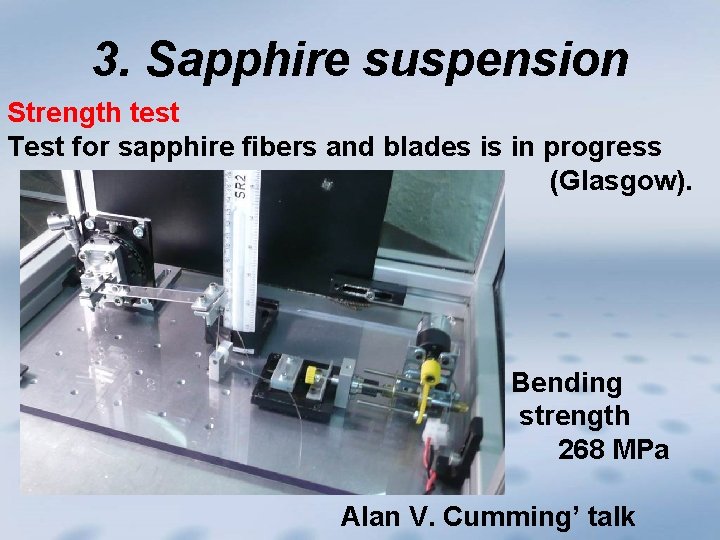 3. Sapphire suspension Strength test Test for sapphire fibers and blades is in progress