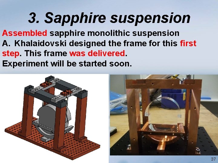 3. Sapphire suspension Assembled sapphire monolithic suspension A. Khalaidovski designed the frame for this