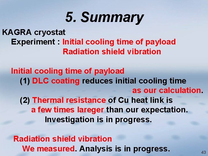 5. Summary KAGRA cryostat Experiment : Initial cooling time of payload Radiation shield vibration