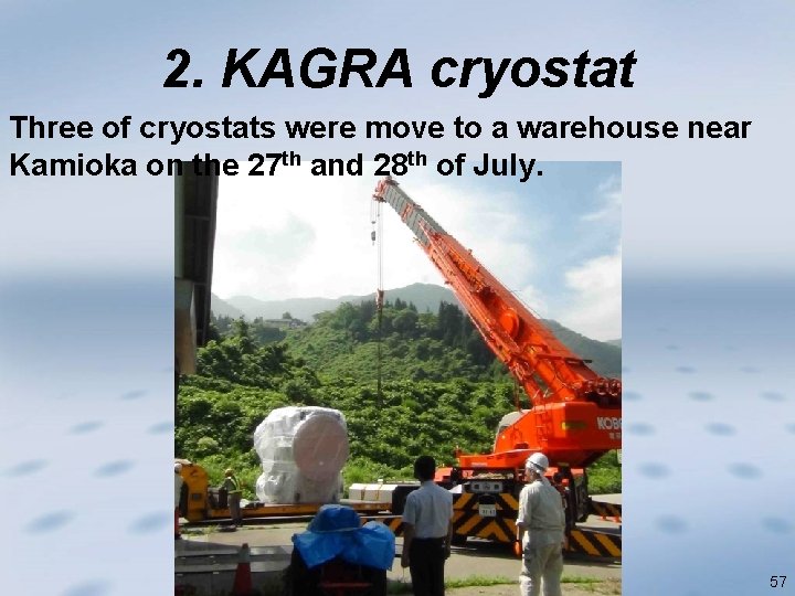 2. KAGRA cryostat Three of cryostats were move to a warehouse near Kamioka on