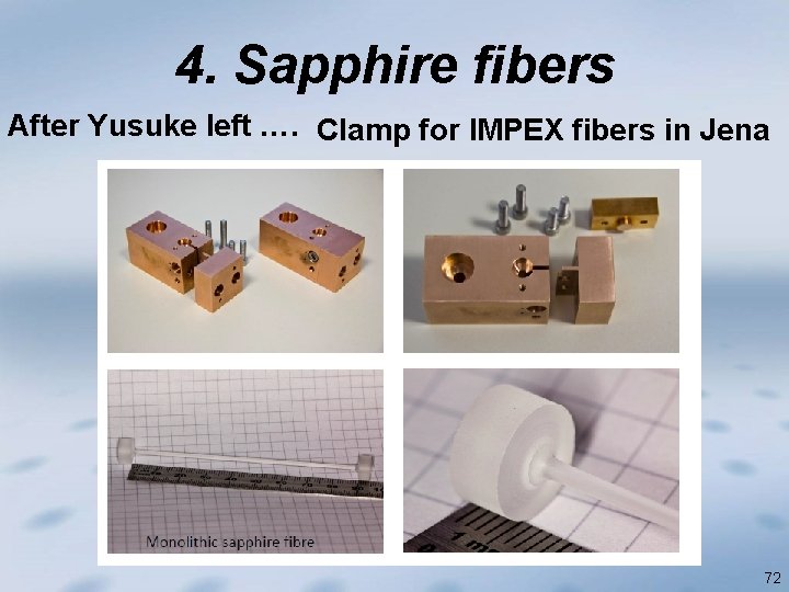 4. Sapphire fibers After Yusuke left …. Clamp for IMPEX fibers in Jena 72