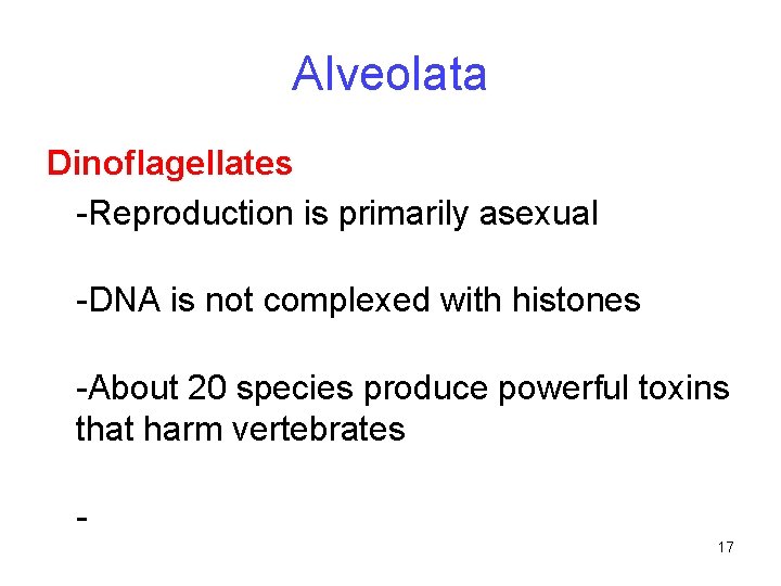 Alveolata Dinoflagellates -Reproduction is primarily asexual -DNA is not complexed with histones -About 20