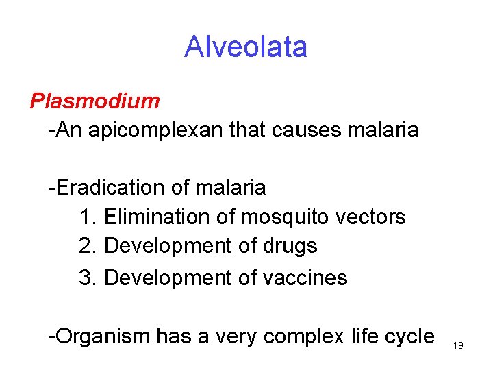 Alveolata Plasmodium -An apicomplexan that causes malaria -Eradication of malaria 1. Elimination of mosquito