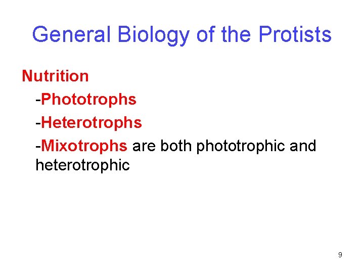 General Biology of the Protists Nutrition -Phototrophs -Heterotrophs -Mixotrophs are both phototrophic and heterotrophic