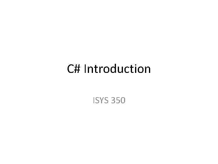 C# Introduction ISYS 350 