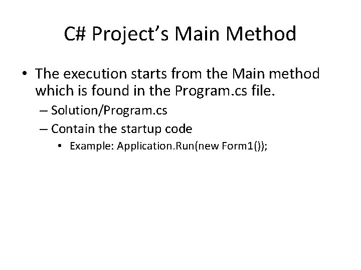 C# Project’s Main Method • The execution starts from the Main method which is