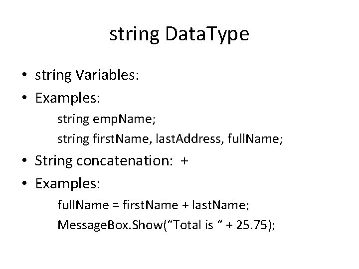 string Data. Type • string Variables: • Examples: string emp. Name; string first. Name,
