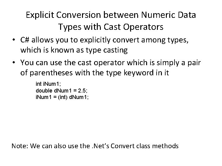 Explicit Conversion between Numeric Data Types with Cast Operators • C# allows you to