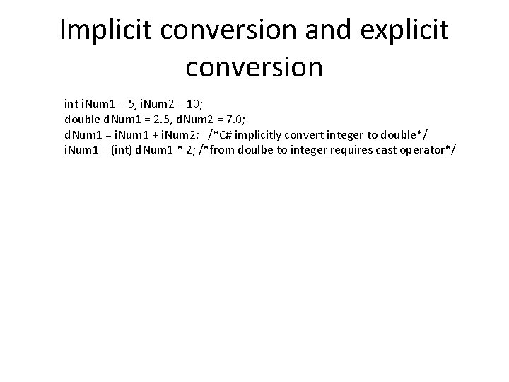 Implicit conversion and explicit conversion int i. Num 1 = 5, i. Num 2