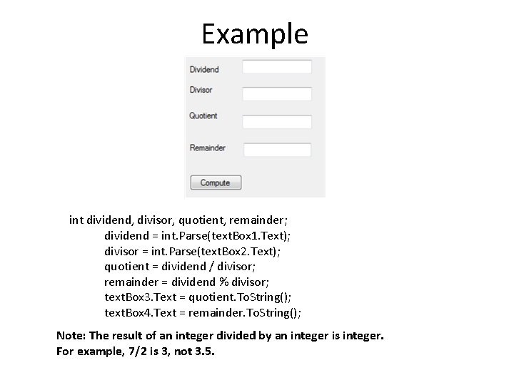 Example int dividend, divisor, quotient, remainder; dividend = int. Parse(text. Box 1. Text); divisor