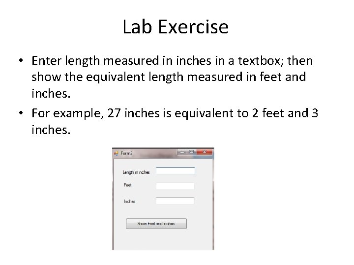 Lab Exercise • Enter length measured in inches in a textbox; then show the
