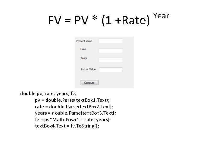 FV = PV * (1 +Rate) double pv, rate, years, fv; pv = double.