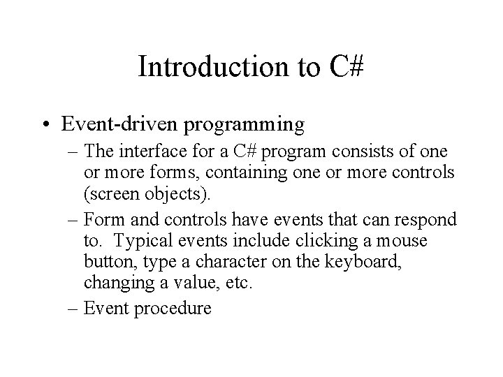 Introduction to C# • Event-driven programming – The interface for a C# program consists