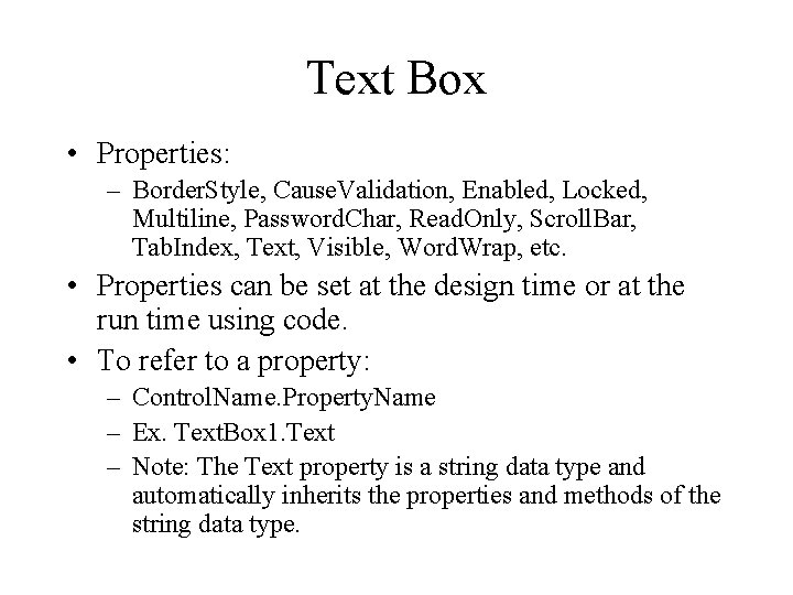 Text Box • Properties: – Border. Style, Cause. Validation, Enabled, Locked, Multiline, Password. Char,