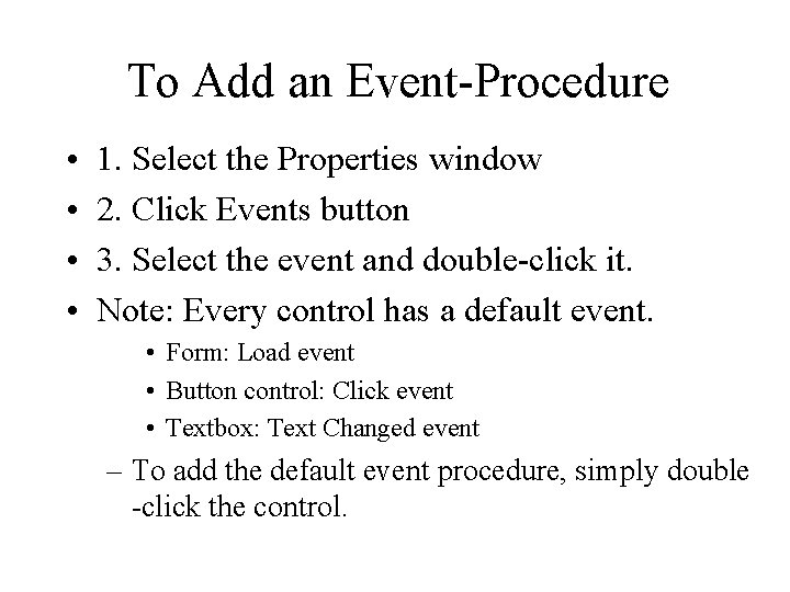 To Add an Event-Procedure • • 1. Select the Properties window 2. Click Events