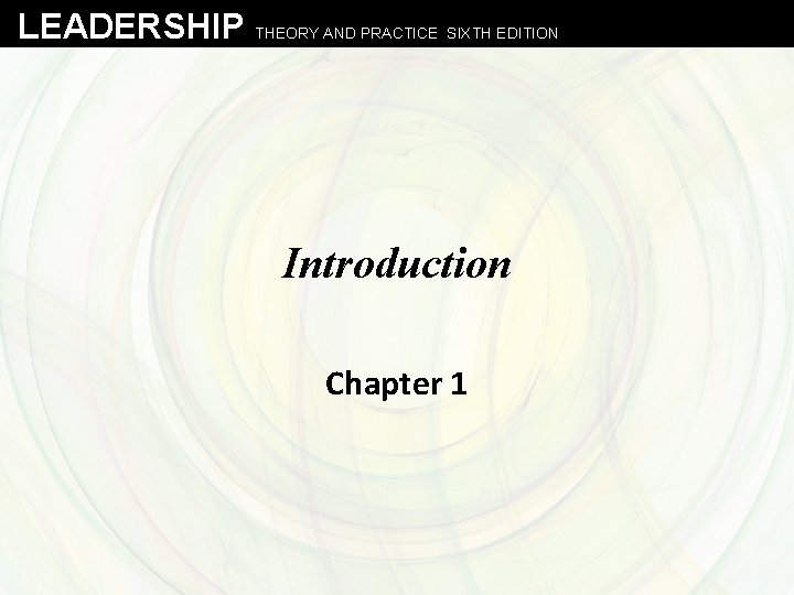 LEADERSHIP THEORY AND PRACTICE SIXTH EDITION Introduction Chapter 1 