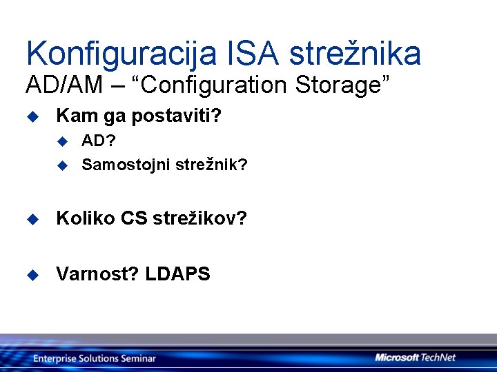 Konfiguracija ISA strežnika AD/AM – “Configuration Storage” u Kam ga postaviti? u u AD?