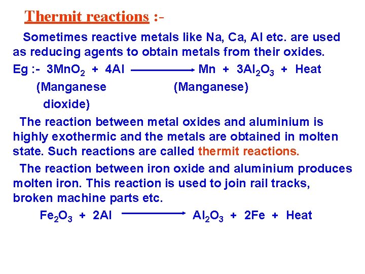 Thermit reactions : Sometimes reactive metals like Na, Ca, Al etc. are used as