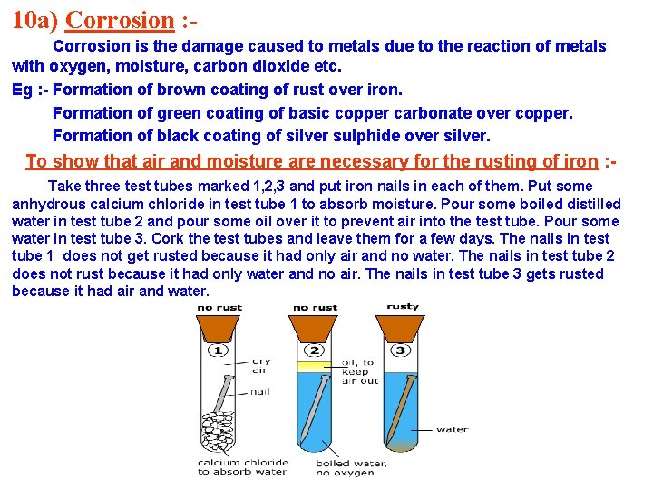 10 a) Corrosion : Corrosion is the damage caused to metals due to the