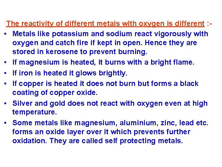 The reactivity of different metals with oxygen is different : • Metals like potassium