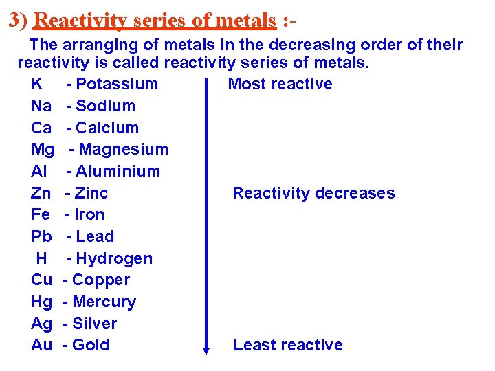 3) Reactivity series of metals : The arranging of metals in the decreasing order