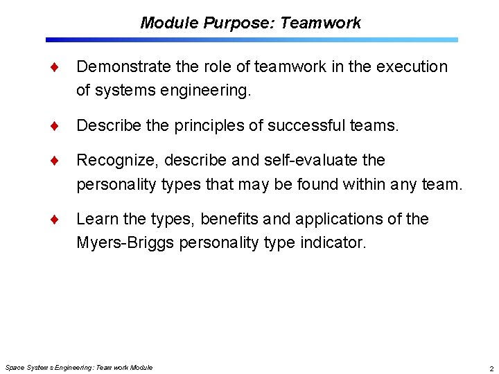 Module Purpose: Teamwork Demonstrate the role of teamwork in the execution of systems engineering.