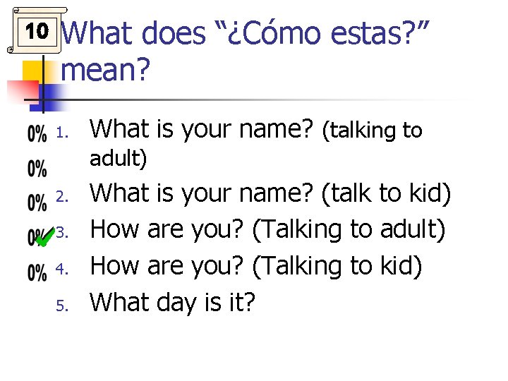 10 What does “¿Cómo estas? ” mean? 1. What is your name? (talking to 10 What does “¿Cómo estas? ” mean? 1. What is your name? (talking to