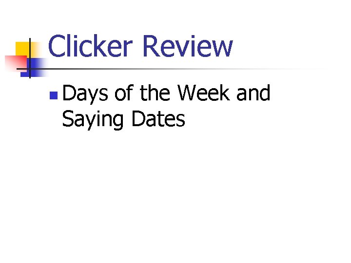 Clicker Review n Days of the Week and Saying Dates Clicker Review n Days of the Week and Saying Dates