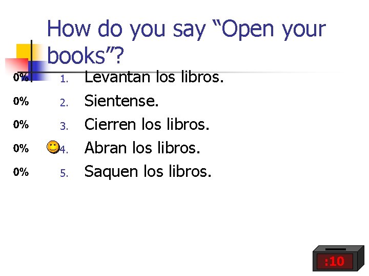 How do you say “Open your books”? 1. 2. 3. 4. 5. Levantan los How do you say “Open your books”? 1. 2. 3. 4. 5. Levantan los