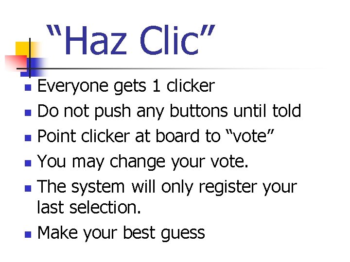 “Haz Clic” Everyone gets 1 clicker n Do not push any buttons until told “Haz Clic” Everyone gets 1 clicker n Do not push any buttons until told