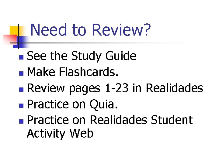 Need to Review? See the Study Guide n Make Flashcards. n Review pages 1 Need to Review? See the Study Guide n Make Flashcards. n Review pages 1