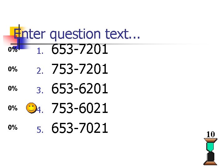 Enter question text. . . 1. 653 -7201 2. 753 -7201 3. 653 -6201 Enter question text. . . 1. 653 -7201 2. 753 -7201 3. 653 -6201