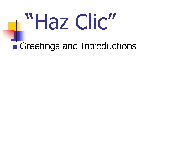 “Haz Clic” n Greetings and Introductions “Haz Clic” n Greetings and Introductions