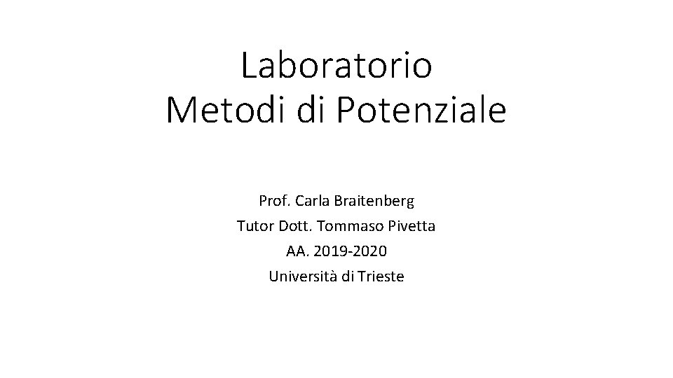 Laboratorio Metodi di Potenziale Prof. Carla Braitenberg Tutor Dott. Tommaso Pivetta AA. 2019 -2020