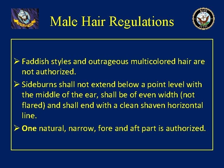 Male Hair Regulations Ø Faddish styles and outrageous multicolored hair are not authorized. Ø