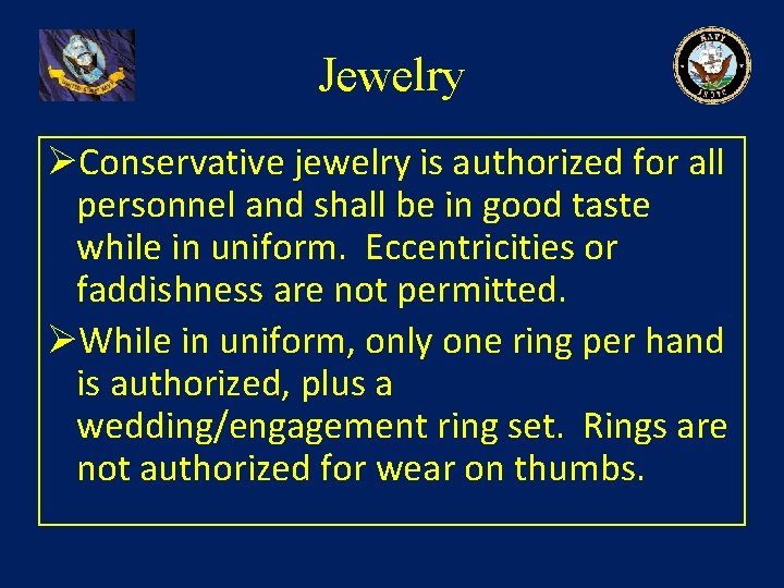Jewelry ØConservative jewelry is authorized for all personnel and shall be in good taste Jewelry ØConservative jewelry is authorized for all personnel and shall be in good taste